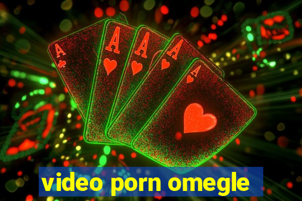 video porn omegle